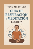 Guía de Respiración y Meditación Escrita (Spanish Edition) B0F9FQQ6MN Book Cover