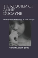 The Requiem of Annie Ducayne: The Prequel to The Soliloquy of Sunni Ducayne 1999268520 Book Cover