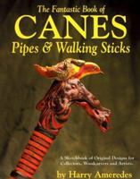 Fantastic Book of Canes, Pipes and Walking Sticks: A Sketch Book of Designs for Collectors, Woodcarvers and Artists 1565230485 Book Cover