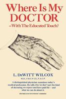 Where is my Doctor: with the Educated Touch? 1550051989 Book Cover