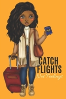 Catch Flights Not Feelings: Journal for black, African American, and women of color to write in. 6x9 120 pages 1673746373 Book Cover