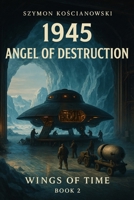 1945 – Angel of Destruction (Wings of Time) B0FKBQR8ZN Book Cover