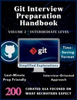 GIT INTERVIEW PREPARATION HANDBOOK - VOLUME 2 - INTERMEDIATE LEVEL: Git Version Control System Basics with 200 Real Interview Q&A | Git Must Know ... Preparation | Interview Questions & Answers B0FT6WF5Q2 Book Cover