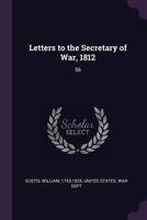 Letters to the Secretary of War, 1812: 56 1379060346 Book Cover