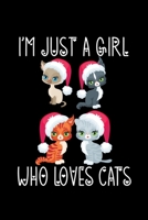 I'm Just a Girl Who Loves Cats: Cats Notebook Journal Or Notepad For Girls Cute Cats Lovers Gift For Girls (Lined, 6 x 9) 167318684X Book Cover