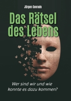 Das Rätsel des Lebens: Wer sind wir und wie konnte es dazu kommen? 338491225X Book Cover