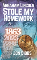 Abraham Lincoln Stole my Homework B0BXN1TC5R Book Cover