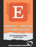 Conquering the Etsy Frontier: Your Path to Marketplace Victory B0CDNSHC9J Book Cover