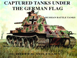 Captured Tanks Under the German Flag: Russian Battle Tanks 0887402011 Book Cover