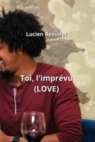 Toi, l'imprévu (LOVE) (French Edition) B0CNM985T2 Book Cover