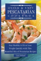 Quick and Easy Pescatarian Cookbook: Stay Healthy and fit or lose weight quickly with this beautiful mix of pescatarian recipes 1802774092 Book Cover