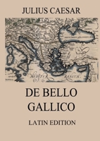 De Bello Gallico: Commentaries on the Gallic War: Latin Edition 3988686727 Book Cover