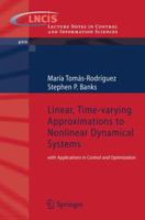 Linear, Time Varying Approximations To Nonlinear Dynamical Systems: With Applications In Control And Optimization (Lecture Notes In Control And Information Sciences) 184996100X Book Cover