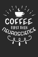 Neuroscientist - Coffee First hen Neuroscience: Dot Grid Notebook (6x9 inches) with 120 Pages 169475751X Book Cover