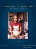Emerging from the Shadows, Vol. II: A Survey of Women Artists Working in California, 1860-1960 0764348620 Book Cover