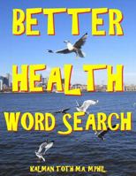 Better Health Word Search: 133 Extra Large Print Entertaining Themed Puzzles 1981210679 Book Cover