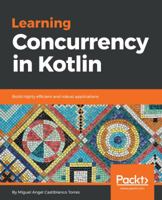 Learning Concurrency in Kotlin : Build Highly Efficient and Robust Applications 1788627164 Book Cover