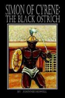Simon of Cyrene: The Black Ostrich 1411627881 Book Cover
