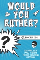 Would You Rather? Book for Kids: 200 Funny, Silly, Family-Friendly Thought-Provoking Questions Ice-Breakers and Conversation Starters - Great for a Laugh with Friends - A Resource for Teachers Too! 1671073819 Book Cover