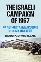 The Israeli Campaign of 1967: The Authoritative Account of the Six-Day War (Conflict in the Middle East) 1800559631 Book Cover