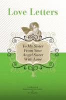 To My Sister, from Your Angel Sister with Love: A Collection of Inspirational Love Letters 1449516416 Book Cover