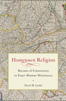 Hometown Religion: Regimes of Coexistence in Early Modern Westphalia 0813938406 Book Cover