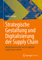 Strategische Gestaltung und Digitalisierung der Supply Chain: Wettbewerbsvorteile mit der digitalen Supply Chain erzielen (German Edition) 3662686260 Book Cover