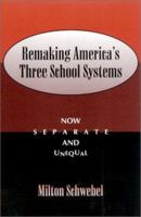 Remaking America's Three School Systems: Now Separate and Unequal 0810845423 Book Cover