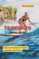 TEAHUPO'O TRAVEL GUIDE: Discover the Best of Tahiti's Legendary Surf Spot B0BZBPV2YZ Book Cover