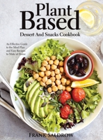 Plant Based Dessert and Snacks Cookbook: An Effective Guide to the Meal Plan and Easy Recipes to Make at Home null Book Cover