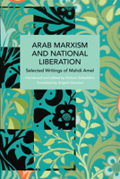 Arab Marxism and National Liberation: Selected Writings of Mahdi Amel (Historical Materialism) 1642596035 Book Cover