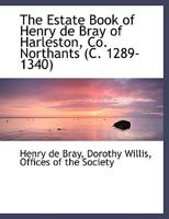 The Estate Book of Henry de Bray of Harleston, Co. Northants (C. 1289-1340) 1140412604 Book Cover