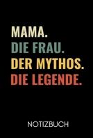 Mama. Die Frau. Der Mythos. Die Legende Notizbuch: A5 Notizbuch LINIERT als Geschenk zum Geburtstag f�r Mama Danke-buch F�r M�tter zum Muttertag sch�ne Geburtstagsgeschenkidee Journal Kalender 1677081570 Book Cover