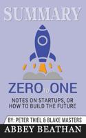 Summary of Zero to One: Notes on Startups, or How to Build the Future by Blake Masters & Peter Thiel 1646154215 Book Cover
