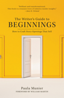 The Writer's Guide to Beginnings: How to Craft Story Openings That Impress Agents, Engage Editors, and Captivate Readers 1440347174 Book Cover