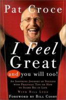 I Feel Great and You Will Too!: An Inspiring Journey of Success with Practical Tips on How to Score Big in Life 0762408073 Book Cover