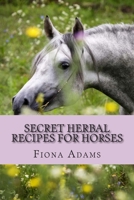 Secret Herbal Recipes for Horses 1489536671 Book Cover