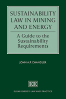Sustainability Law in Mining and Energy: A Guide to the Sustainability Requirements (Elgar Energy Law and Practice series) 103534131X Book Cover