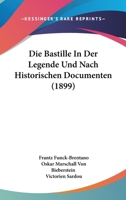Die Bastille In Der Legende Und Nach Historischen Documenten (1899) 1167615794 Book Cover