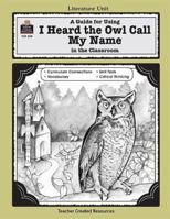 A Guide for Using I Heard the Owl Call My Name in the Classroom 1557345201 Book Cover