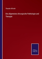 Die Allgemeine Chirurgische Pathologie Und Therapie: In Fünfzig Vorlesungen; Ein Handbuch Fr Studirende Und Aerzte 1533372519 Book Cover