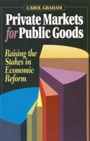 Private Markets for Public Goods: Raising the Stakes in Economic Reform 0815732295 Book Cover