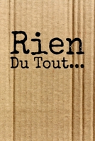 Rien du tout: Carnet De Notes: Ou Journal Intime Cadeau original pour homme femme papa maman gar�on fille soeur fr�re Anniversaire No�l l'id�e est d'offrire un cadeau � ceux et celles qui ne veulent r 1676389865 Book Cover