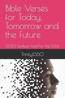 Bible Verses for Today, Tomorrow and the Future: GOD'S Spiritual Food For The SOUL B093LK1516 Book Cover