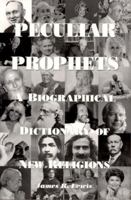 Peculiar Prophets: A Biographical Dictionary of New Religions 1557787689 Book Cover