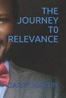 THE JOURNEY T0 RELEVANCE B08F6QNRXD Book Cover