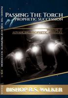 Passing The Torch of Prophetic Succession: Advancing Prophetic Ministry B0GXKRTDXF Book Cover