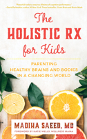 The Holistic RX for Kids: Parenting Healthy Brains and Bodies in a Changing World 1538152150 Book Cover