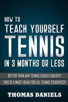 How To Teach Yourself Tennis: Better Than Any Coach Could 1795525606 Book Cover