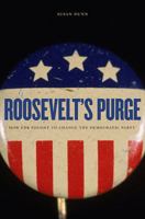 Roosevelt's Purge: How FDR Fought to Change the Democratic Party 0674057171 Book Cover